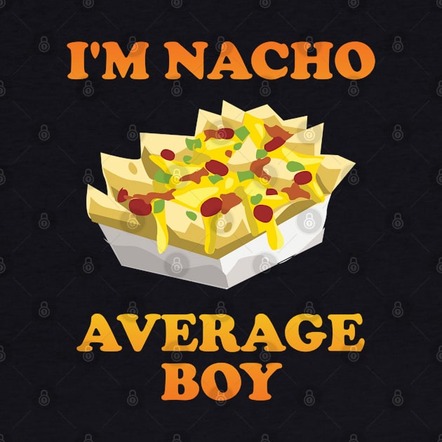 Boy - Im Nacho Average Boy by Kudostees